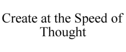 CREATE AT THE SPEED OF THOUGHT trademark