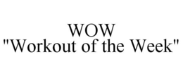 WOW "WORKOUT OF THE WEEK" trademark