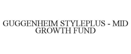 GUGGENHEIM STYLEPLUS - MID GROWTH FUND trademark