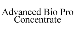 ADVANCED BIO PRO CONCENTRATE trademark