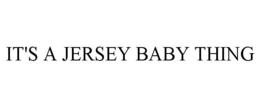 IT'S A JERSEY BABY THING trademark