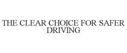 THE CLEAR CHOICE FOR SAFER DRIVING trademark