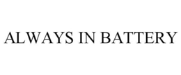 ALWAYS IN BATTERY trademark