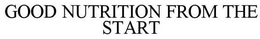 GOOD NUTRITION FROM THE START trademark