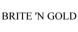 BRITE 'N GOLD trademark