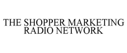 THE SHOPPER MARKETING RADIO NETWORK trademark