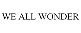WE ALL WONDER trademark