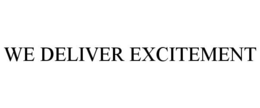 WE DELIVER EXCITEMENT trademark