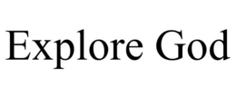 EXPLORE GOD trademark