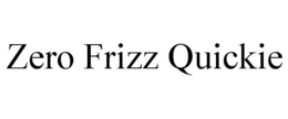 ZERO FRIZZ QUICKIE trademark