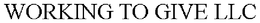 WORKING TO GIVE LLC trademark
