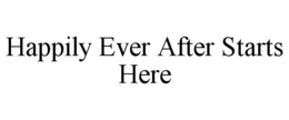 HAPPILY EVER AFTER STARTS HERE trademark