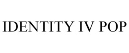 IDENTITY IV POP trademark