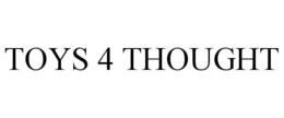 TOYS 4 THOUGHT trademark