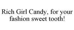 RICH GIRL CANDY, FOR YOUR FASHION SWEET TOOTH! trademark
