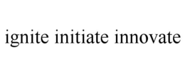 IGNITE INITIATE INNOVATE trademark