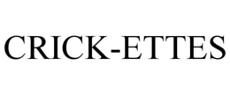 CRICK-ETTES trademark