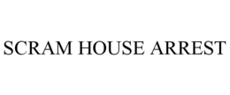 SCRAM HOUSE ARREST trademark