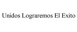 UNIDOS LOGRAREMOS EL EXITO trademark