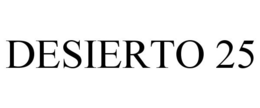 DESIERTO 25 trademark