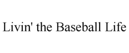 LIVIN' THE BASEBALL LIFE trademark