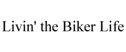 LIVIN' THE BIKER LIFE trademark