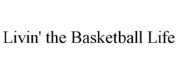 LIVIN' THE BASKETBALL LIFE trademark