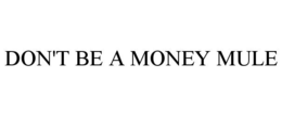 DON'T BE A MONEY MULE trademark