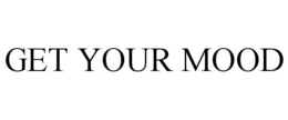 GET YOUR MOOD trademark