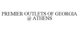 PREMIER OUTLETS OF GEORGIA @ ATHENS trademark