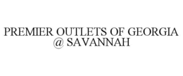 PREMIER OUTLETS OF GEORGIA @ SAVANNAH trademark