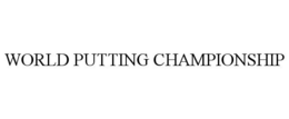 WORLD PUTTING CHAMPIONSHIP trademark