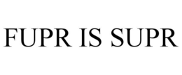 FUPR IS SUPR trademark