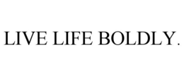 LIVE LIFE BOLDLY. trademark