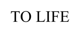 TO LIFE trademark