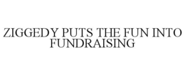 ZIGGEDY PUTS THE FUN INTO FUNDRAISING trademark