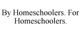 BY HOMESCHOOLERS. FOR HOMESCHOOLERS. trademark