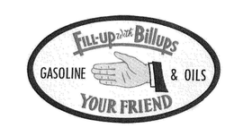 FILL-UP WITH BILLUPS GASOLINE & OILS YOUR FRIEND trademark