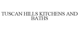 TUSCAN HILLS KITCHENS AND BATHS trademark