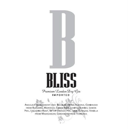 B BLISS PREMIUM LONDON DRY GIN IMPORTED ANGELICA FROM SAXONY AND BELGIUM, BITTER ALMOND, CORIANDER FROM BULGARIA, MOROCCO, CASSIA BARK, JUNIPER BERRIES, LEMON PEEL, LIQUORICE ROOT, BITTER ORANGE PEEL FROM CURACAO, VANILLA FROM MADAGASCAR, CARDAMOM FROM THAILAND trademark