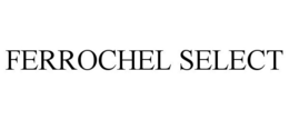 FERROCHEL SELECT trademark