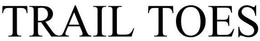 TRAIL TOES trademark