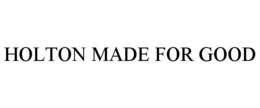 HOLTON MADE FOR GOOD trademark