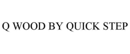Q WOOD BY QUICK STEP trademark