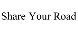 SHARE YOUR ROAD trademark