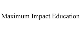 MAXIMUM IMPACT EDUCATION trademark