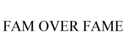 FAM OVER FAME trademark