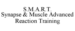 S.M.A.R.T. SYNAPSE & MUSCLE ADVANCED REACTION TRAINING trademark
