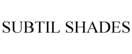 SUBTIL SHADES trademark