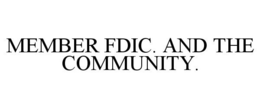 MEMBER FDIC. AND THE COMMUNITY. trademark
